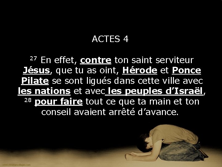 ACTES 4 27 En effet, contre ton saint serviteur Jésus, que tu as oint,