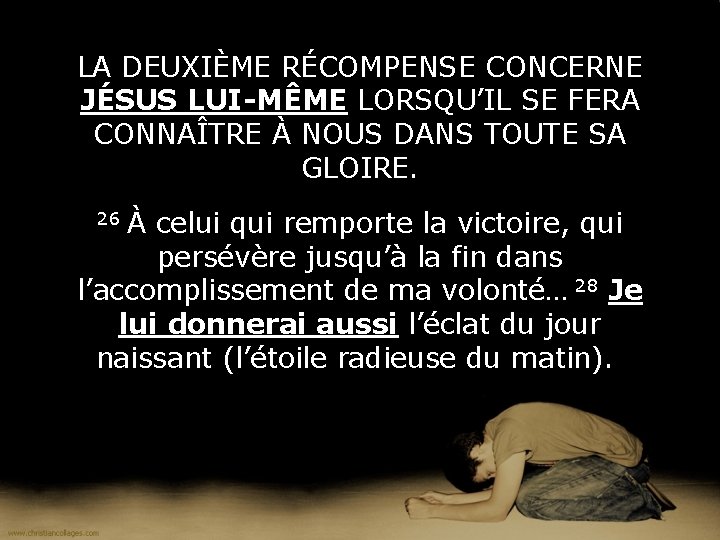 LA DEUXIÈME RÉCOMPENSE CONCERNE JÉSUS LUI-MÊME LORSQU’IL SE FERA CONNAÎTRE À NOUS DANS TOUTE