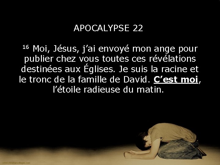 APOCALYPSE 22 16 Moi, Jésus, j’ai envoyé mon ange pour publier chez vous toutes