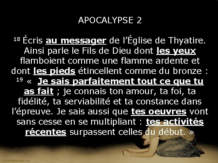 APOCALYPSE 2 18 Écris au messager de l’Église de Thyatire. Ainsi parle le Fils