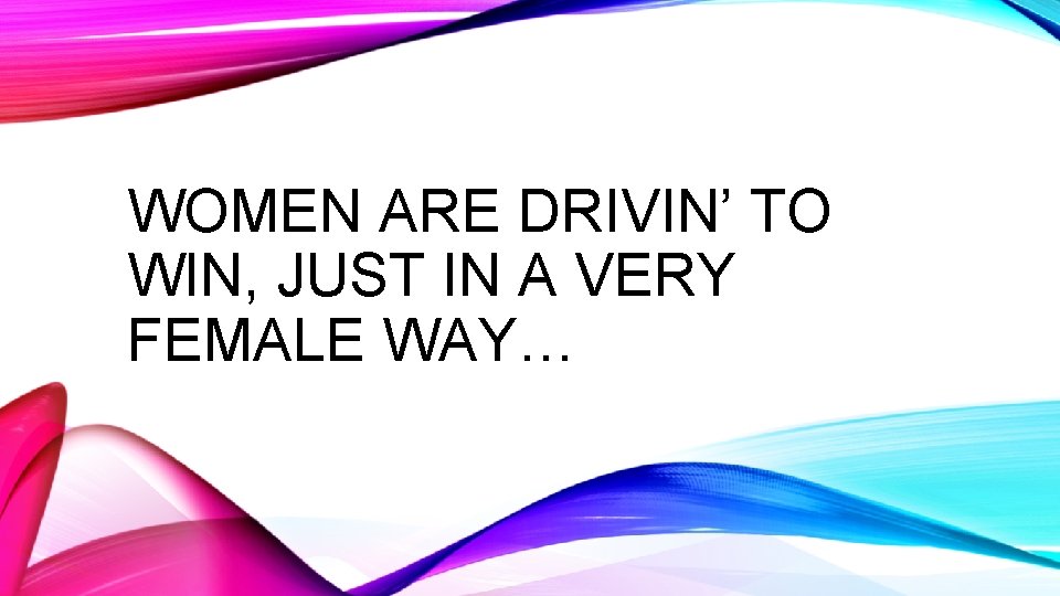 WOMEN ARE DRIVIN’ TO WIN, JUST IN A VERY FEMALE WAY… WOMEN ARE DRIVIN’ TO WIN, JUST IN A VERY FEMALE WAY…