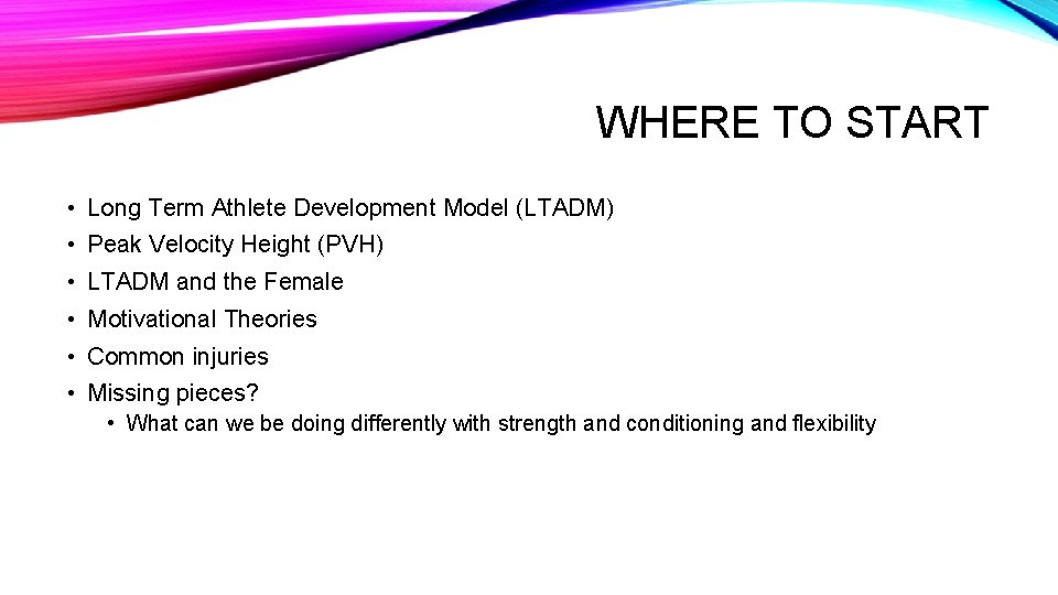 WHERE TO START • Long Term Athlete Development Model (LTADM) • Peak Velocity Height