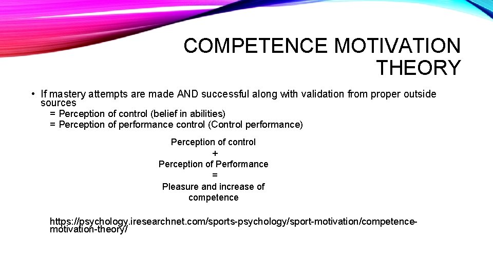  COMPETENCE MOTIVATION THEORY • If mastery attempts are made AND successful along with