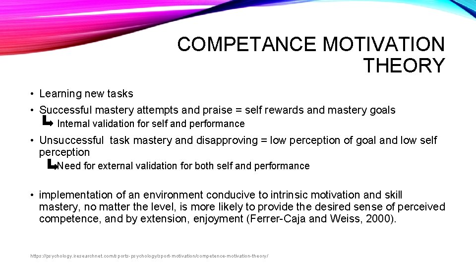 COMPETANCE MOTIVATION THEORY • Learning new tasks • Successful mastery attempts and praise = COMPETANCE MOTIVATION THEORY • Learning new tasks • Successful mastery attempts and praise =
