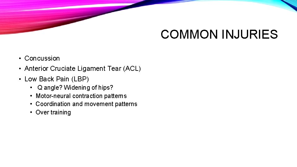 COMMON INJURIES • Concussion • Anterior Cruciate Ligament Tear (ACL) • Low Back Pain