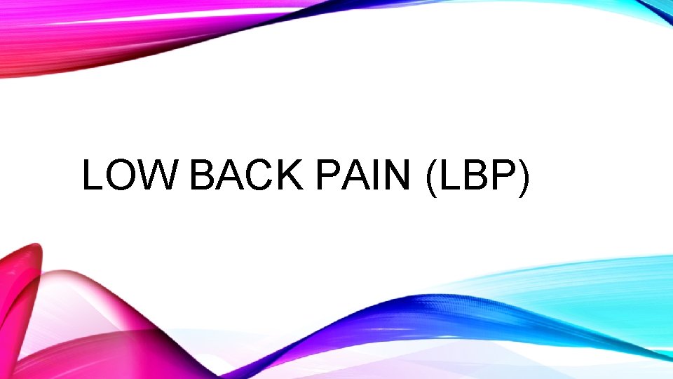 LOW BACK PAIN (LBP) 