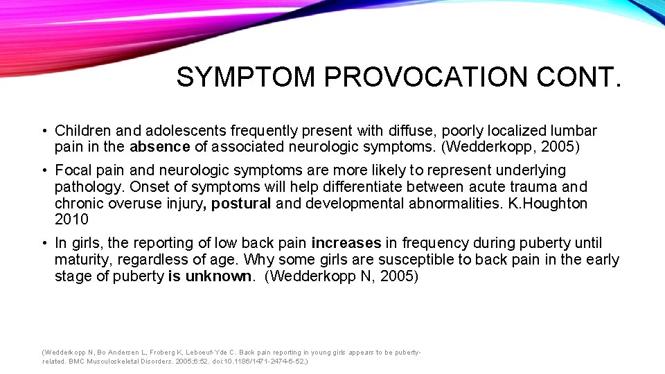 SYMPTOM PROVOCATION CONT. • Children and adolescents frequently present with diffuse, poorly localized lumbar