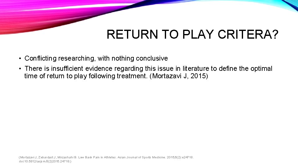 RETURN TO PLAY CRITERA? • Conflicting researching, with nothing conclusive • There is insufficient RETURN TO PLAY CRITERA? • Conflicting researching, with nothing conclusive • There is insufficient