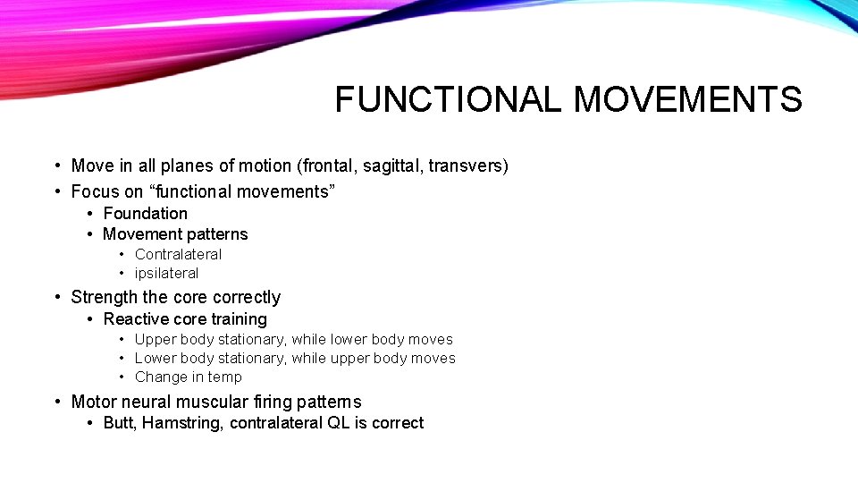 FUNCTIONAL MOVEMENTS • Move in all planes of motion (frontal, sagittal, transvers) • Focus