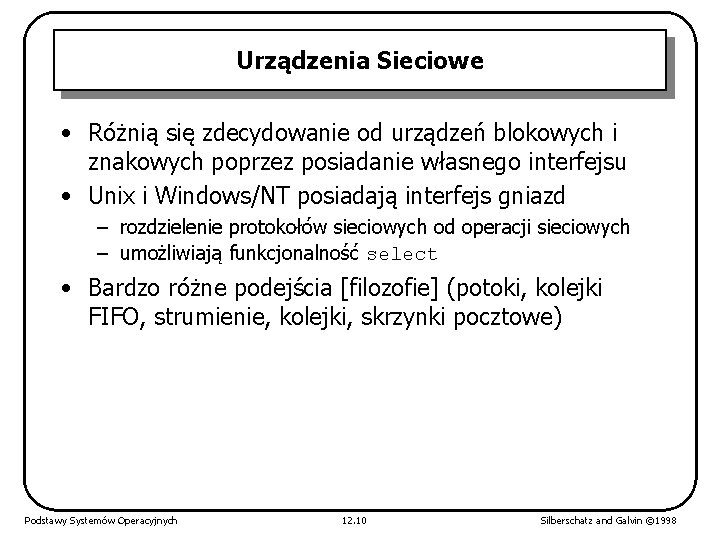 Urządzenia Sieciowe • Różnią się zdecydowanie od urządzeń blokowych i znakowych poprzez posiadanie własnego