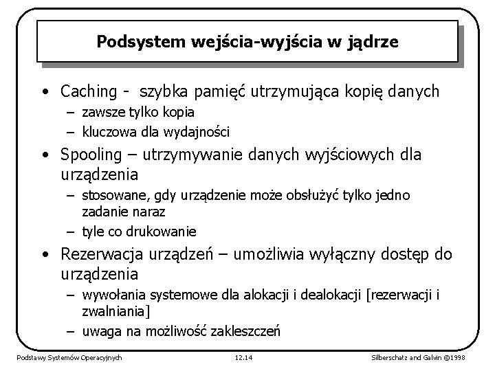 Podsystem wejścia-wyjścia w jądrze • Caching - szybka pamięć utrzymująca kopię danych – zawsze