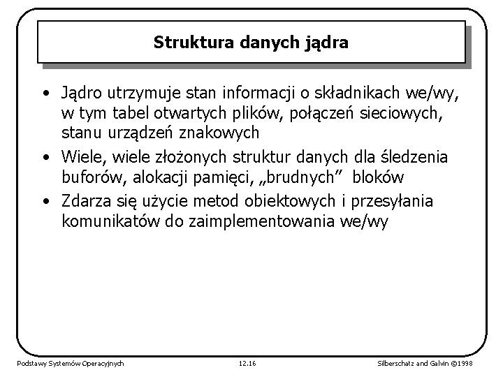 Struktura danych jądra • Jądro utrzymuje stan informacji o składnikach we/wy, w tym tabel