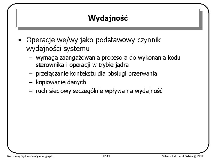 Wydajność • Operacje we/wy jako podstawowy czynnik wydajności systemu – wymaga zaangażowania procesora do