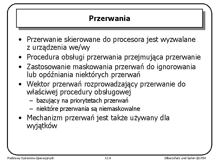 Przerwania • Przerwanie skierowane do procesora jest wyzwalane z urządzenia we/wy • Procedura obsługi