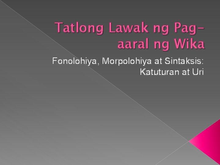 Tatlong Lawak ng Pagaaral ng Wika Fonolohiya, Morpolohiya at Sintaksis: Katuturan at Uri 