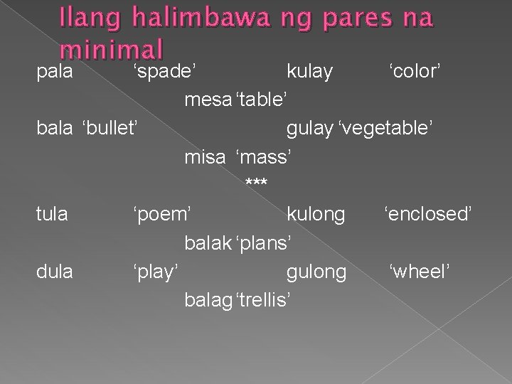 Ilang halimbawa ng pares na minimal pala ‘spade’ kulay ‘color’ mesa ‘table’ bala ‘bullet’