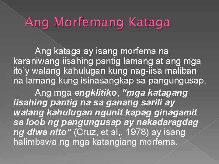 Ang Morfemang Kataga Ang kataga ay isang morfema na karaniwang iisahing pantig lamang at