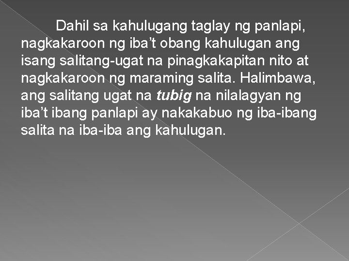 Dahil sa kahulugang taglay ng panlapi, nagkakaroon ng iba’t obang kahulugan ang isang salitang-ugat