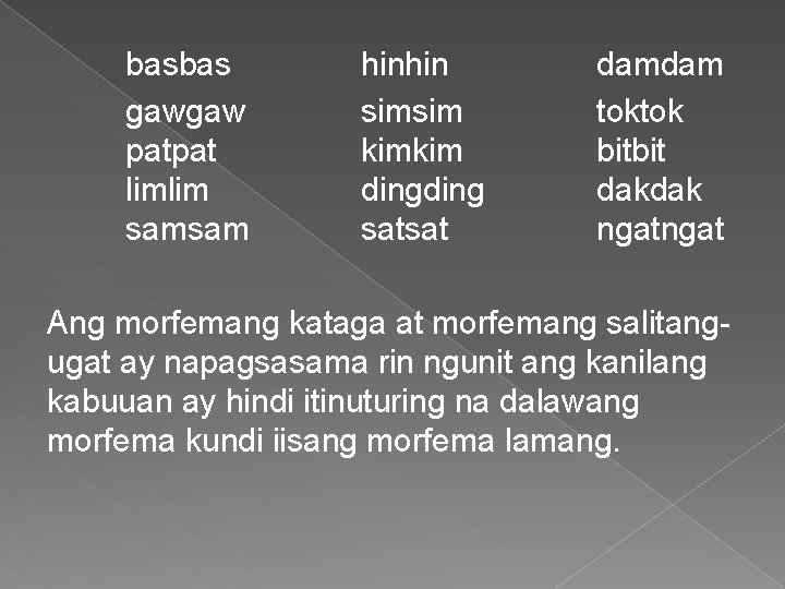 basbas gawgaw patpat limlim samsam hinhin simsim kimkim ding satsat damdam toktok bitbit dakdak