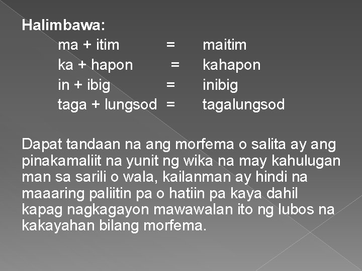 Halimbawa: ma + itim ka + hapon in + ibig taga + lungsod =