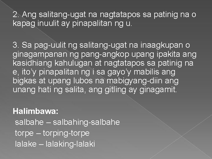 2. Ang salitang-ugat na nagtatapos sa patinig na o kapag inuulit ay pinapalitan ng