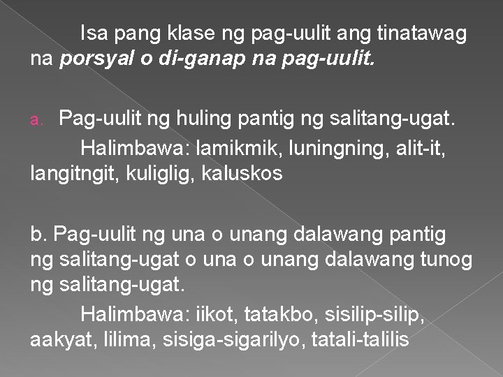 Isa pang klase ng pag-uulit ang tinatawag na porsyal o di-ganap na pag-uulit. Pag-uulit