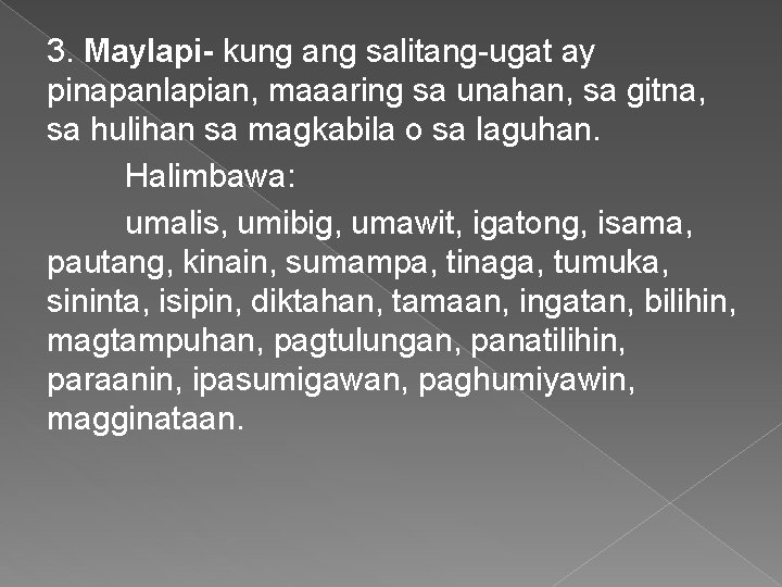 3. Maylapi- kung ang salitang-ugat ay pinapanlapian, maaaring sa unahan, sa gitna, sa hulihan