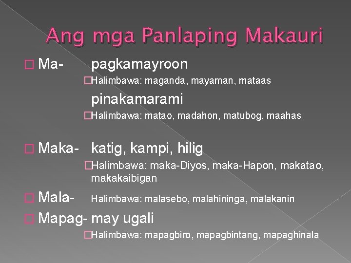 Ang mga Panlaping Makauri � Ma- pagkamayroon �Halimbawa: maganda, mayaman, mataas pinakamarami �Halimbawa: matao,