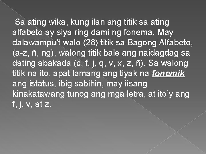 Sa ating wika, kung ilan ang titik sa ating alfabeto ay siya ring dami