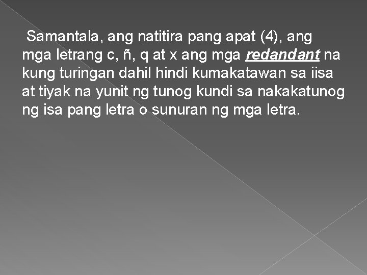 Samantala, ang natitira pang apat (4), ang mga letrang c, ñ, q at x