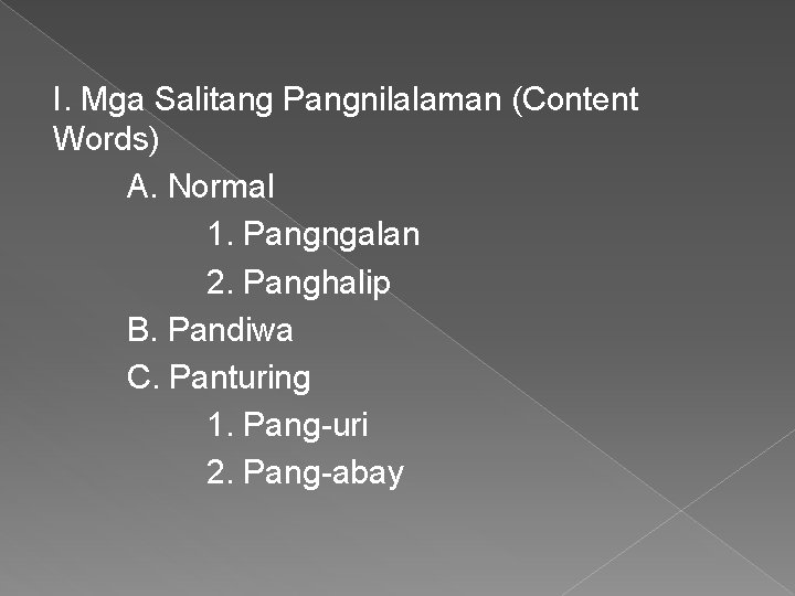 I. Mga Salitang Pangnilalaman (Content Words) A. Normal 1. Pangngalan 2. Panghalip B. Pandiwa