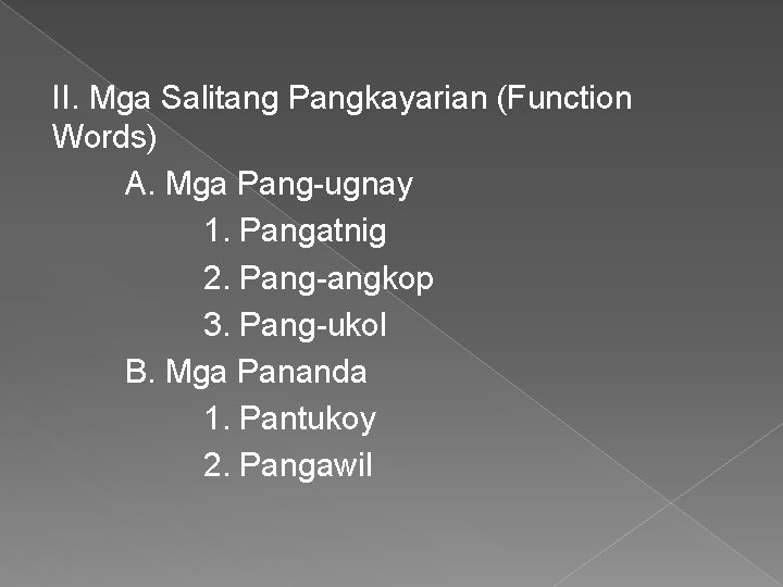 II. Mga Salitang Pangkayarian (Function Words) A. Mga Pang-ugnay 1. Pangatnig 2. Pang-angkop 3.