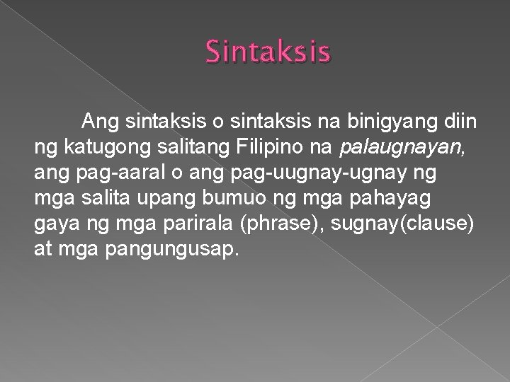 Sintaksis Ang sintaksis o sintaksis na binigyang diin ng katugong salitang Filipino na palaugnayan,