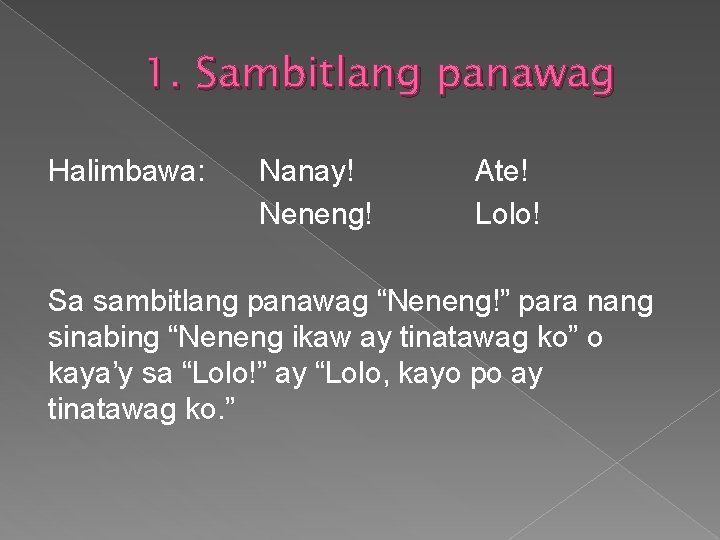 1. Sambitlang panawag Halimbawa: Nanay! Neneng! Ate! Lolo! Sa sambitlang panawag “Neneng!” para nang