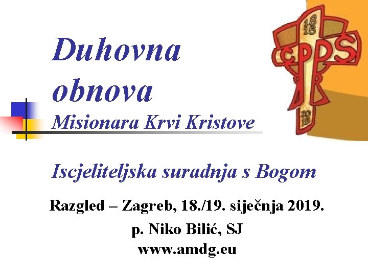 Duhovna obnova Misionara Krvi Kristove Iscjeliteljska suradnja s Bogom Razgled – Zagreb, 18. /19. Duhovna obnova Misionara Krvi Kristove Iscjeliteljska suradnja s Bogom Razgled – Zagreb, 18. /19.