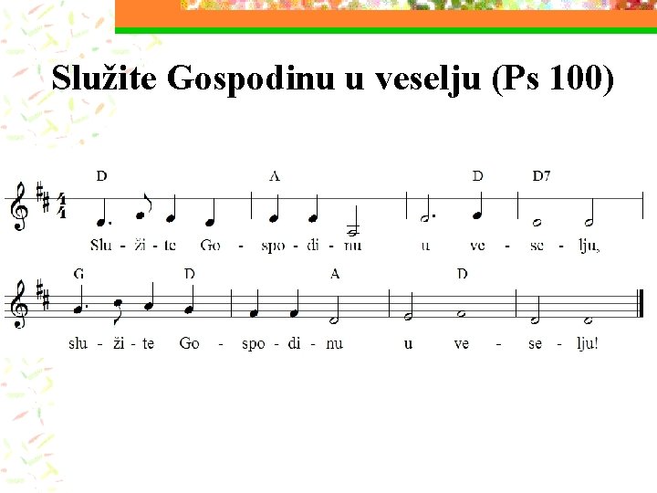 Služite Gospodinu u veselju (Ps 100) Služite Gospodinu u veselju (Ps 100)