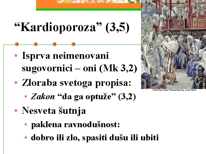 “Kardioporoza” (3, 5) • Isprva neimenovani sugovornici – oni (Mk 3, 2) • Zloraba “Kardioporoza” (3, 5) • Isprva neimenovani sugovornici – oni (Mk 3, 2) • Zloraba