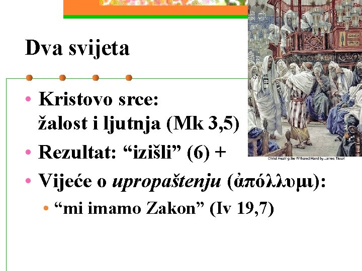 Dva svijeta • Kristovo srce: žalost i ljutnja (Mk 3, 5) • Rezultat: “izišli” Dva svijeta • Kristovo srce: žalost i ljutnja (Mk 3, 5) • Rezultat: “izišli”