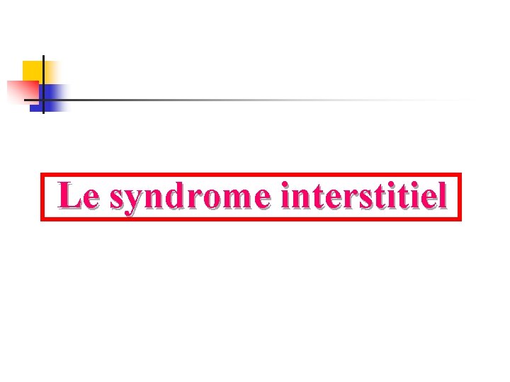  Le syndrome interstitiel 