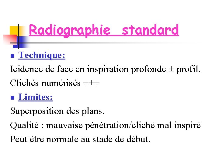 Radiographie standard Technique: Icidence de face en inspiration profonde ± profil. Clichés numérisés +++