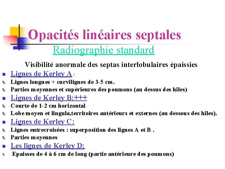 Opacités linéaires septales Radiographie standard Visibilité anormale des septas interlobulaires épaissies n Lignes de