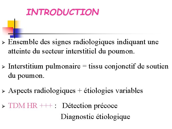 INTRODUCTION Ø Ø Ø Ensemble des signes radiologiques indiquant une atteinte du secteur interstitiel