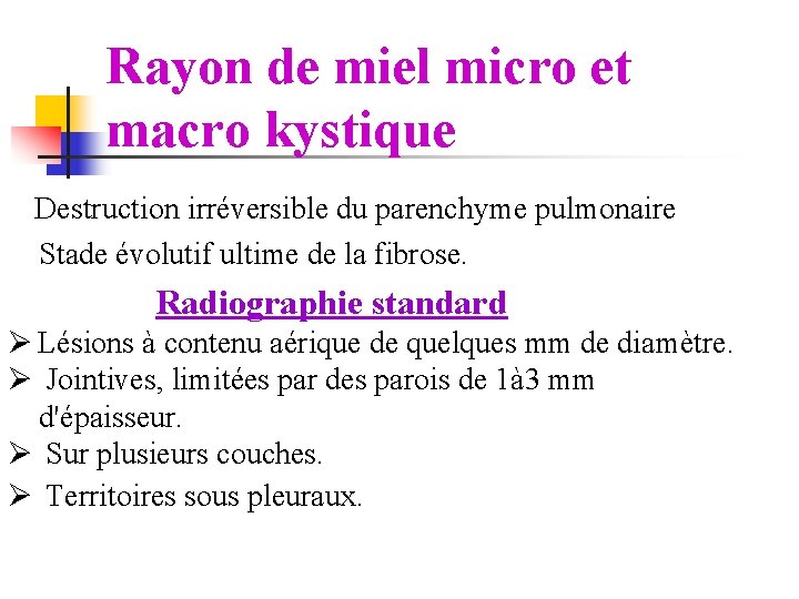 Rayon de miel micro et macro kystique Destruction irréversible du parenchyme pulmonaire Stade évolutif