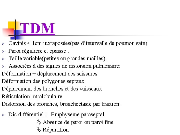 TDM Cavités < 1 cm juxtaposées(pas d’intervalle de poumon sain) Ø Paroi réguliére et