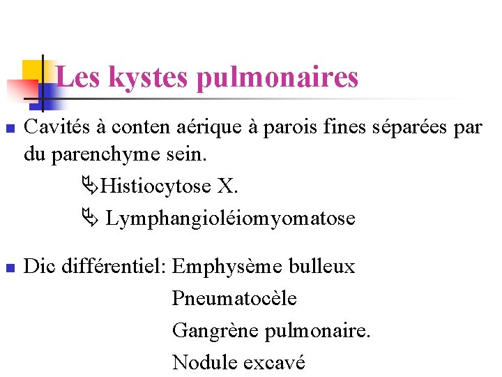 Les kystes pulmonaires n Cavités à conten aérique à parois fines séparées par du