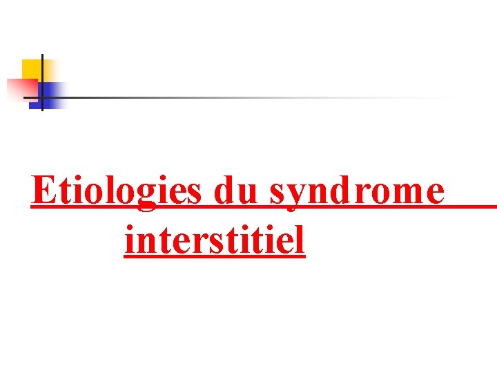 Etiologies du syndrome interstitiel 