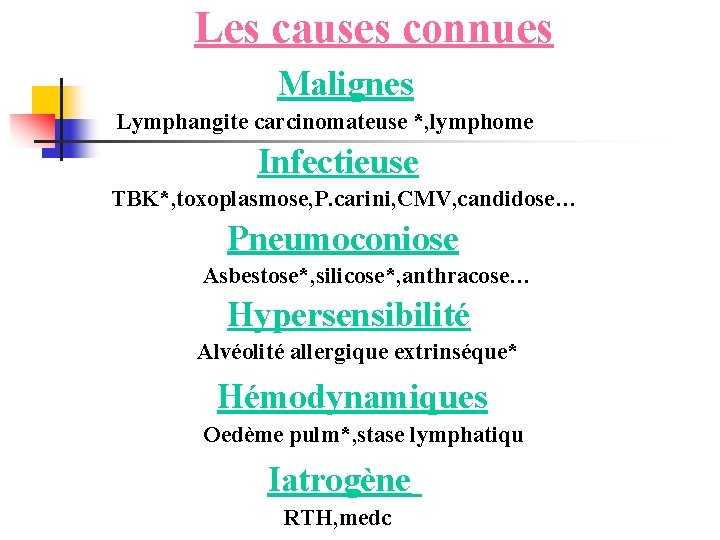  Les causes connues Malignes Lymphangite carcinomateuse *, lymphome Infectieuse TBK*, toxoplasmose, P. carini,