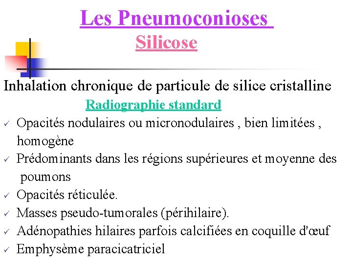 Les Pneumoconioses Silicose Inhalation chronique de particule de silice cristalline Radiographie standard ü Opacités