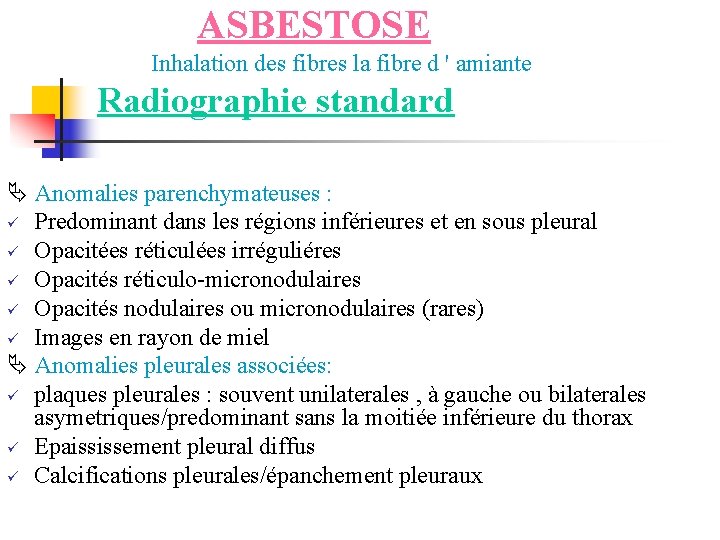 ASBESTOSE Inhalation des fibres la fibre d ' amiante Radiographie standard Anomalies parenchymateuses :