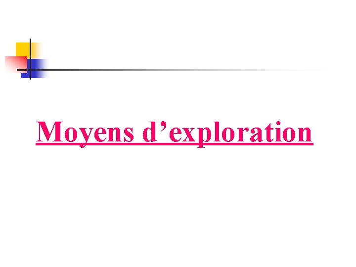 Moyens d’exploration 
